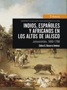 «Indios, españoles y africanos en los Altos de Jalisco» by Celina G. Becerra Jiménez