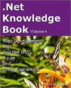 .Net Knowledge Book: Web Development with Asp.Net MVC, Azure and Entity Framework: .Net Knowledge Book