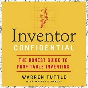 Inventor Confidential: The Honest Guide to Profitable Inventing [Audiobook]