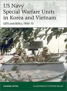 US Navy Special Warfare Units in Korea and Vietnam: UDTs and SEALs, 1950–73