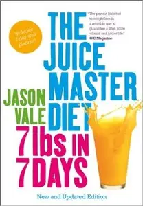 7 lbs in 7 Days: The Juice Master Diet