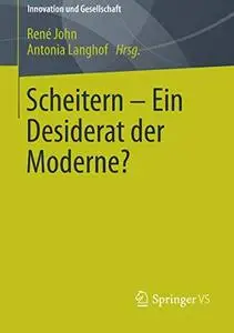 Scheitern - Ein Desiderat der Moderne?