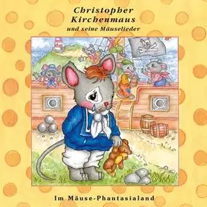 «Christopher Kirchenmaus und seine Mäuselieder - Band 26: Im Mäuse-Phantasialand» by Ruthild Wilson