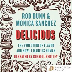 Delicious: The Evolution of Flavor and How It Made Us Human [Audiobook]