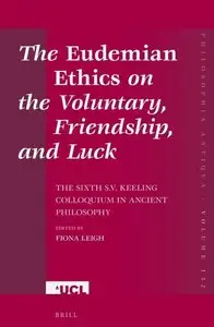 The Eudemian Ethics on the Voluntary, Friendship, and Luck: The Sixth S.V. Keeling Colloquium in Ancient Philosophy