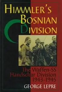 Himmler's Bosnian Division - The Waffen-SS Handschar Division 1943-1945