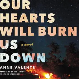 «Our Hearts Will Burn Us Down» by Anne Valente