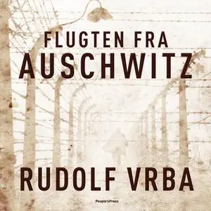 «Flugten fra Auschwitz» by Rudolf Vrba