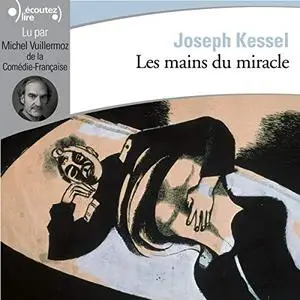 Joseph Kessel, "Les mains du miracle"