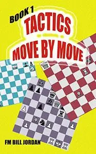 Tactics Move by Move: Book 1