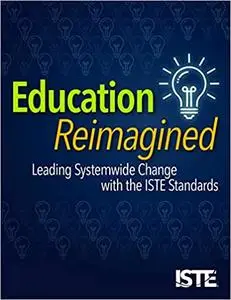 Education Reimagined: Leading Systemwide Change with the ISTE Standards