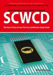 SCWCD: Sun Certified Web Component Developer CX-310-083 Exam Certification Exam Preparation Course in a Book for Passing