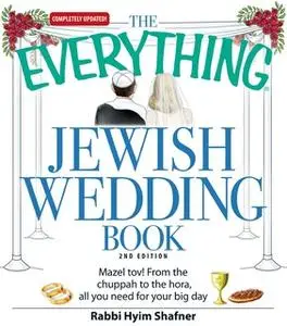 «The Everything Jewish Wedding Book: Mazel tov! From the chuppah to the hora, all you need for your big day» by Rabbi Hy