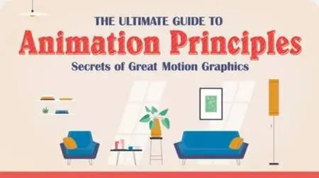 The Ultimate Guide to Animation Principles: Secrets of Great Motion Graphics