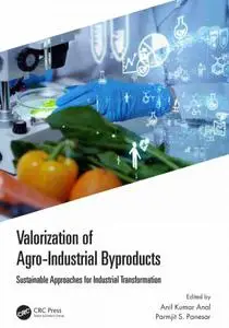 Valorization of Agro-Industrial Byproducts Sustainable Approaches for Industrial Transformation