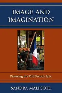 Image and Imagination: Picturing the Old French Epic