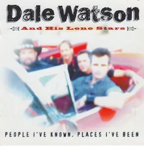 Dale Watson and His Lone Stars – People I’ve Known, Places I’ve been