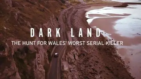 BBC - Dark Land: The Hunt for Wales' Worst Serial Killer (2022)