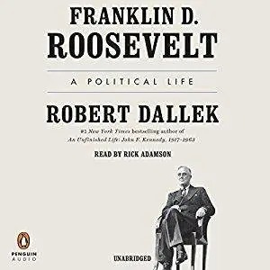Franklin D. Roosevelt: A Political Life [Audiobook]