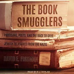 The Book Smugglers: Partisans, Poets, and the Race to Save Jewish Treasures from the Nazis [Audiobook]