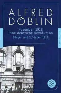 Nov 18: Eine deutsche Revolution. Erzählwerk in drei Teilen. Erster Teil: Bürger und Soldaten 1918
