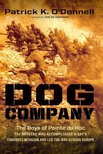 Dog Company: The Boys of Pointe du Hoc -- the Rangers Who Accomplished D-Day's Toughest Mission and Led the Way across Europe