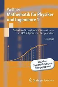 Mathematik für Physiker und Ingenieure 1: Basiswissen für das Grundstudium - mit mehr als 1400 Aufgaben und Lösungen online