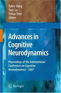 Advances in Cognitive Neurodynamics: Proceedings of the International Conference on Cognitive Neurodynamics - 2007 (repost)