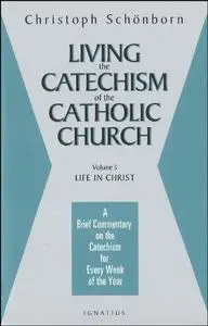 Living the Catechism of the Catholic Church, Vol. 3: Life in Christ