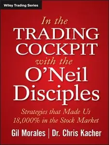 In the Trading Cockpit with the O'Neil: Disciples Strategies that Made Us 18,000% in the Stock Market