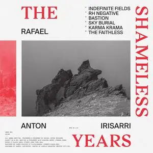Rafael Anton Irisarri - The Shameless Years (2017) {Umor Rex}