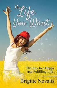 «The Life You Want» by Novalis Brigitte