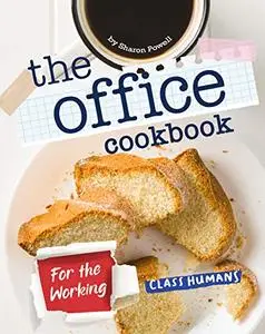 The Office Cookbook: For the Working-Class Humans