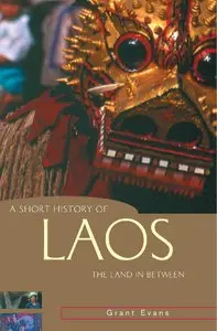 A Short History of Laos: The Land in Between (A Short History of Asia series) by Milton Osborne