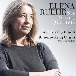 Cypress String Quartet, Borromeo String Quartet & Stephen Salters - Elena Ruehr: Six String Quartets (2018) [24/96]