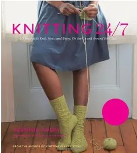 Knitting 24/7: 30 Projects to Knit, Wear, and Enjoy, On the Go and Around the Clock [Repost]