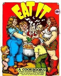 Dana Crumb, Shery Cohen, R. Crumb - Eat It: A Cookbook [Repost]