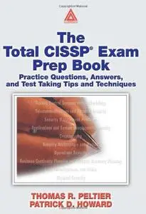 The Total CISSP Exam Prep Book: Practice Questions, Answers, and Test Taking Tips and Techniques