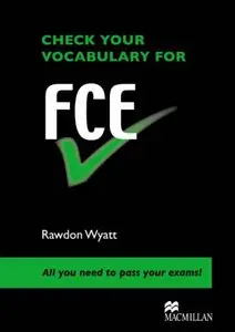 Check Your Vocabulary for Fce: All You Need to Pass Your Exams!