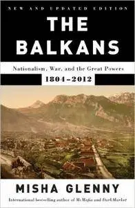 The Balkans: Nationalism, War, and the Great Powers, 1804-2011 (Repost)