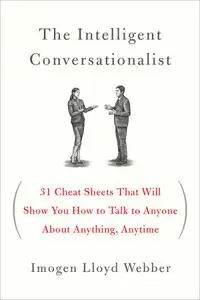 The Intelligent Conversationalist: 31 Cheat Sheets That Will Show You How to Talk to Anyone About Anything, Anytime (repost)