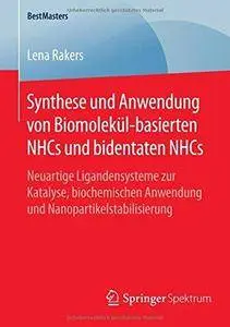 Synthese und Anwendung von Biomolekül-basierten NHCs und bidentaten NHCs: Neuartige Ligandensysteme zur Katalyse, biochemischen