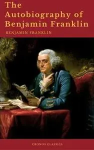 «The Autobiography of Benjamin Franklin (Cronos Classics)» by Benjamin Franklin,Cronos Classics