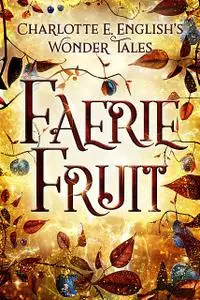 «Faerie Fruit» by Charlotte E.English