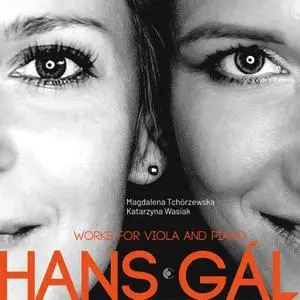 Magdalena Tchórzewska & Katarzyna Wasiak - Hans Gál: Works for Viola & Piano (2022) [Official Digital Download]