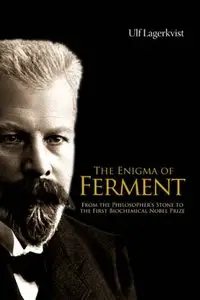 Enigma Of Ferment, The: From The Philosopher's Stone To The First Biochemical Nobel Prize by Ulf Lagerkvist