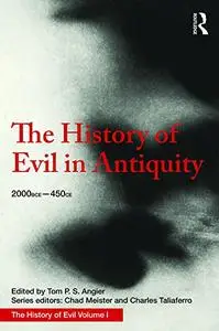 The History of Evil in Antiquity: 2000 BCE - 450 CE (Volume 1)