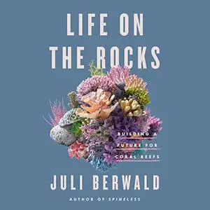 Life on the Rocks: Building a Future for Coral Reefs [Audiobook]