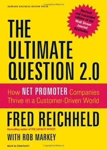 The Ultimate Question 2.0 (Revised and Expanded Edition): How Net Promoter Companies Thrive in a Customer-Driven World (repost)
