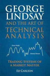 George Lindsay and the Art of Technical Analysis: Trading Systems of a Market Master (Repost)